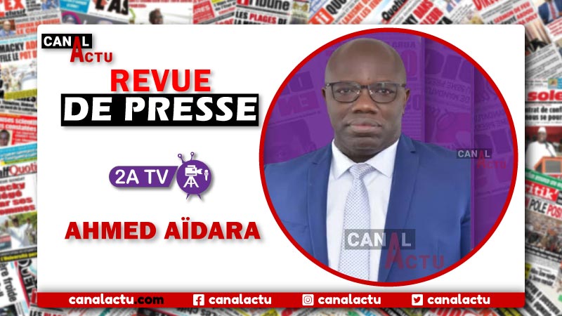 Revue de presse de Ahmed Aidara sur 2A TV. les quotidiens sénégalais.